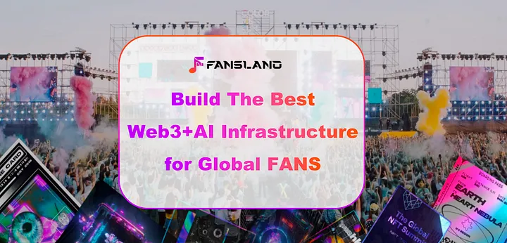 Fansland：构建AI+Web3的去中心化粉丝经济基础设施生态，打造人人都是经纪人的时代